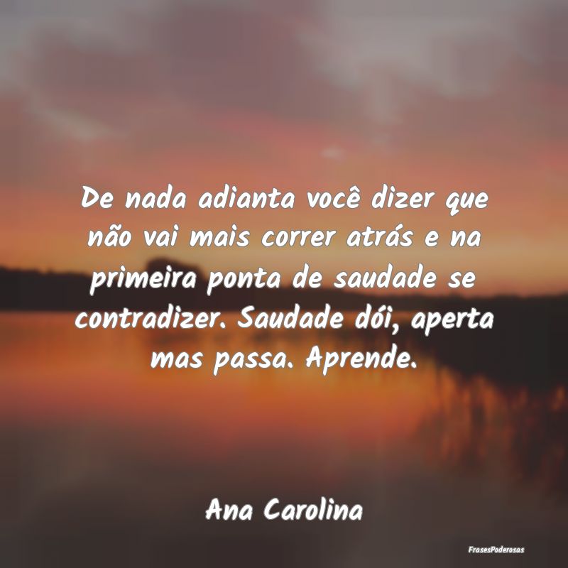 De nada adianta você dizer que não vai mais corr... De nada adianta você dizer que não vai mais corr...