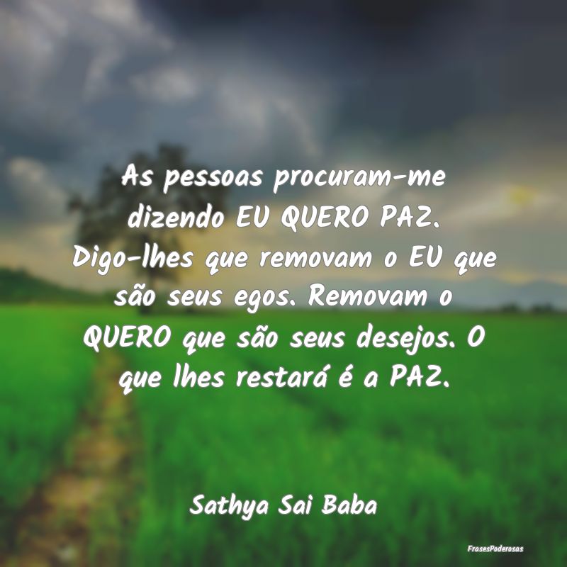 As pessoas procuram-me dizendo EU QUERO PAZ. Digo-... As pessoas procuram-me dizendo EU QUERO PAZ. Digo-...