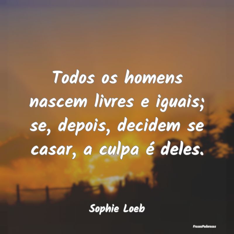 Todos os homens nascem livres e iguais; se, depois...
