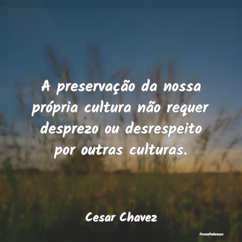 A preservação da nossa própria cultura não req... A preservação da nossa própria cultura não req...