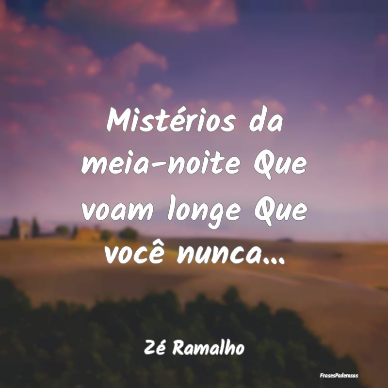 Mistérios da meia-noite Que voam longe Que você ...