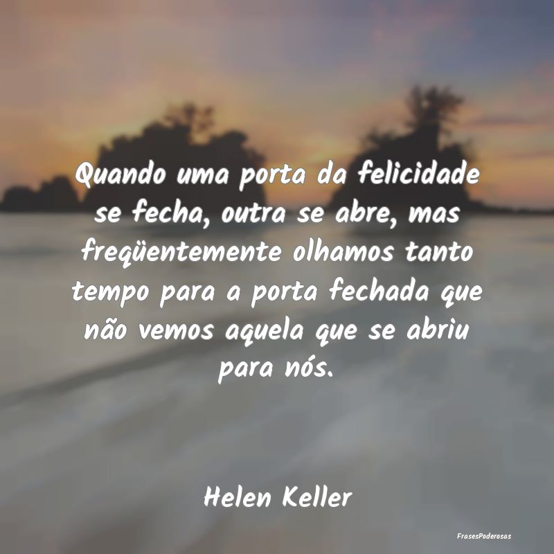 Quando uma porta da felicidade se fecha, outra se ... Quando uma porta da felicidade se fecha, outra se ...