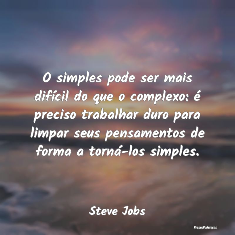 O simples pode ser mais difícil do que o complexo... O simples pode ser mais difícil do que o complexo...