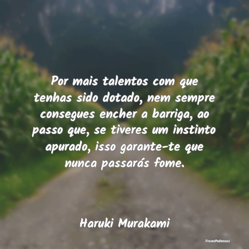 Por mais talentos com que tenhas sido dotado, nem ... Por mais talentos com que tenhas sido dotado, nem ...