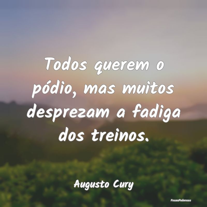 Todos querem o pódio, mas muitos desprezam a fadi...