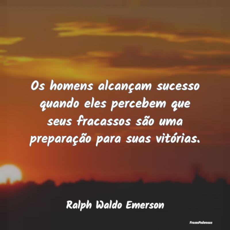 Os homens alcançam sucesso quando eles percebem q... Os homens alcançam sucesso quando eles percebem q...