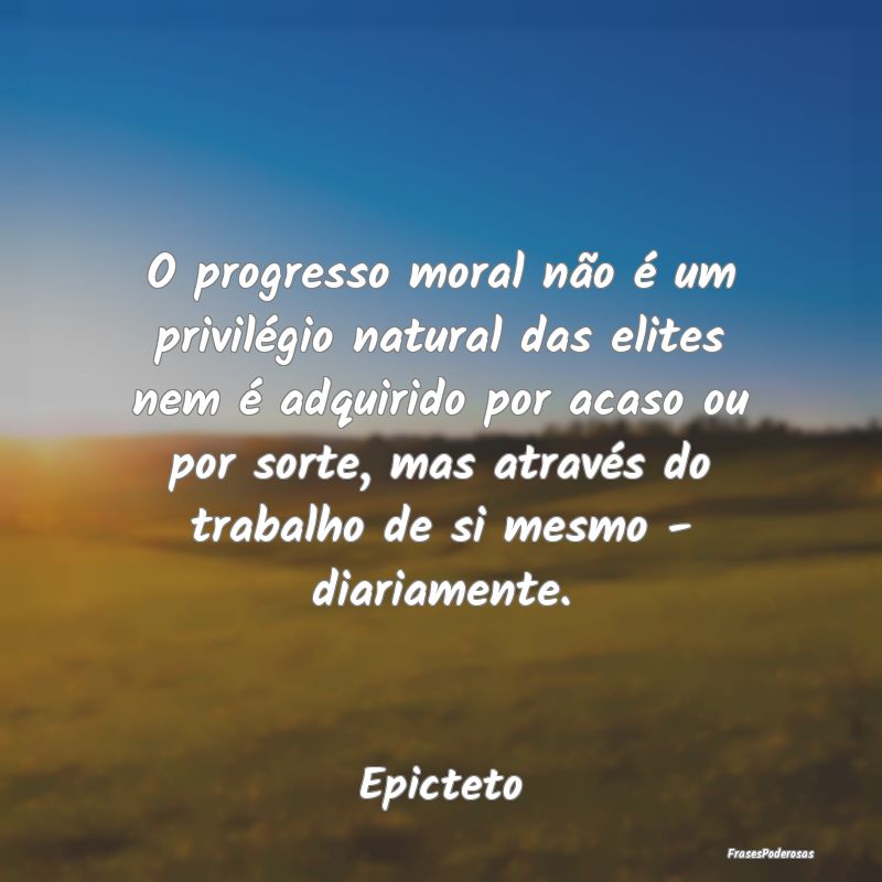O progresso moral não é um privilégio natural d... O progresso moral não é um privilégio natural d...