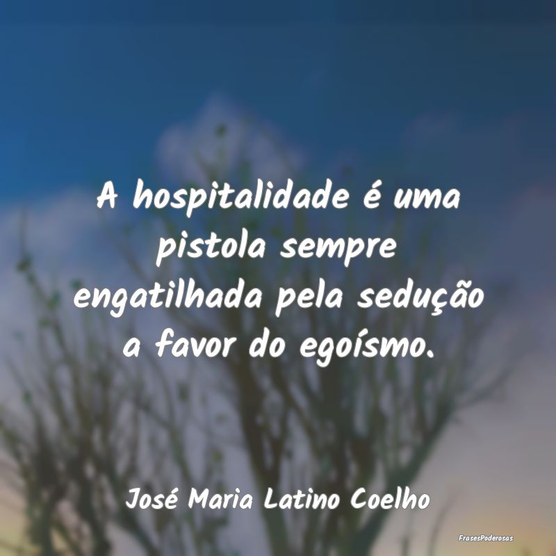 A hospitalidade é uma pistola sempre engatilhada ...