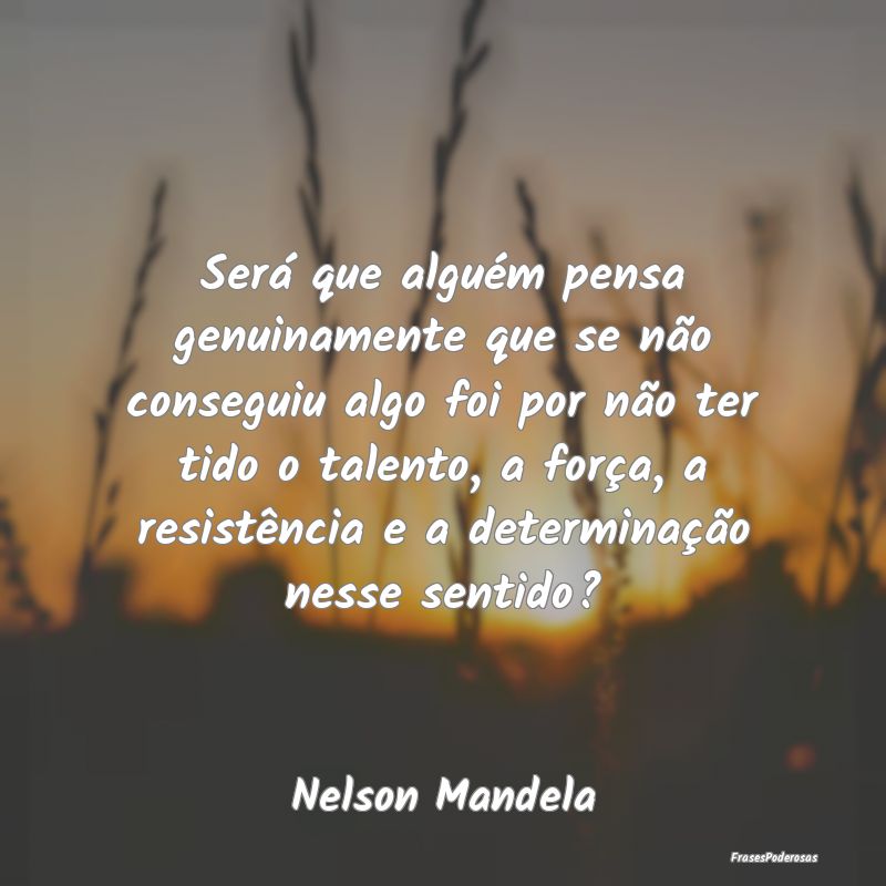 Será que alguém pensa genuinamente que se não c...