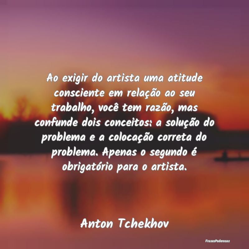 Ao exigir do artista uma atitude consciente em rel... Ao exigir do artista uma atitude consciente em rel...
