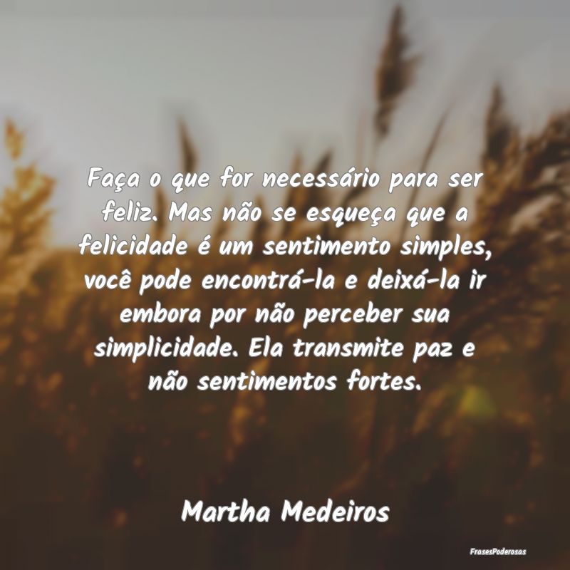 Faça o que for necessário para ser feliz. Mas nÃ... Faça o que for necessário para ser feliz. Mas nÃ...