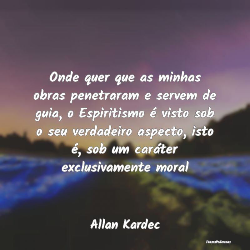 Onde quer que as minhas obras penetraram e servem ... Onde quer que as minhas obras penetraram e servem ...