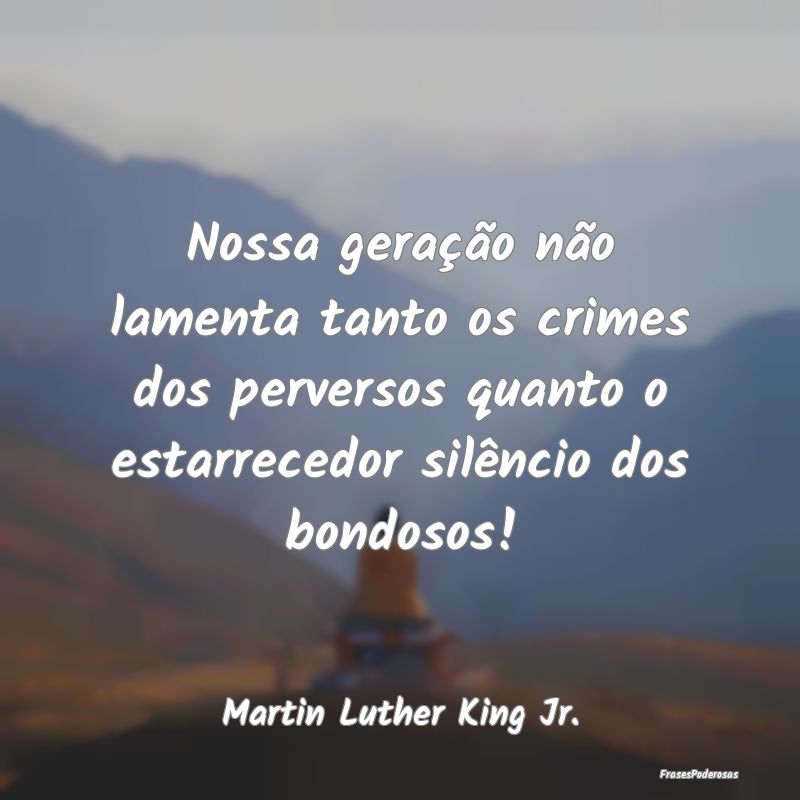 Nossa geração não lamenta tanto os crimes dos p... Nossa geração não lamenta tanto os crimes dos p...