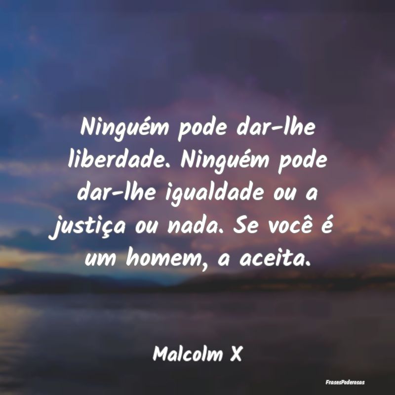 Ninguém pode dar-lhe liberdade. Ninguém pode dar... Ninguém pode dar-lhe liberdade. Ninguém pode dar...