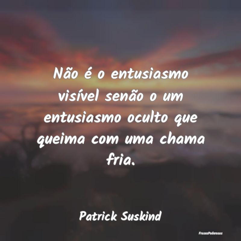 Não é o entusiasmo visível senão o um entusias...