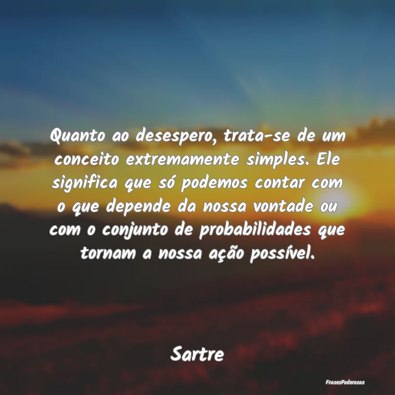 Quanto ao desespero, trata-se de um conceito extre... Quanto ao desespero, trata-se de um conceito extre...