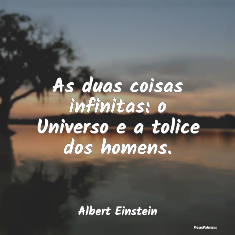 As duas coisas infinitas: o Universo e a tolice do...