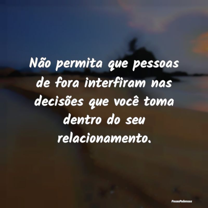 Não permita que pessoas de fora interfiram nas de... Não permita que pessoas de fora interfiram nas de...