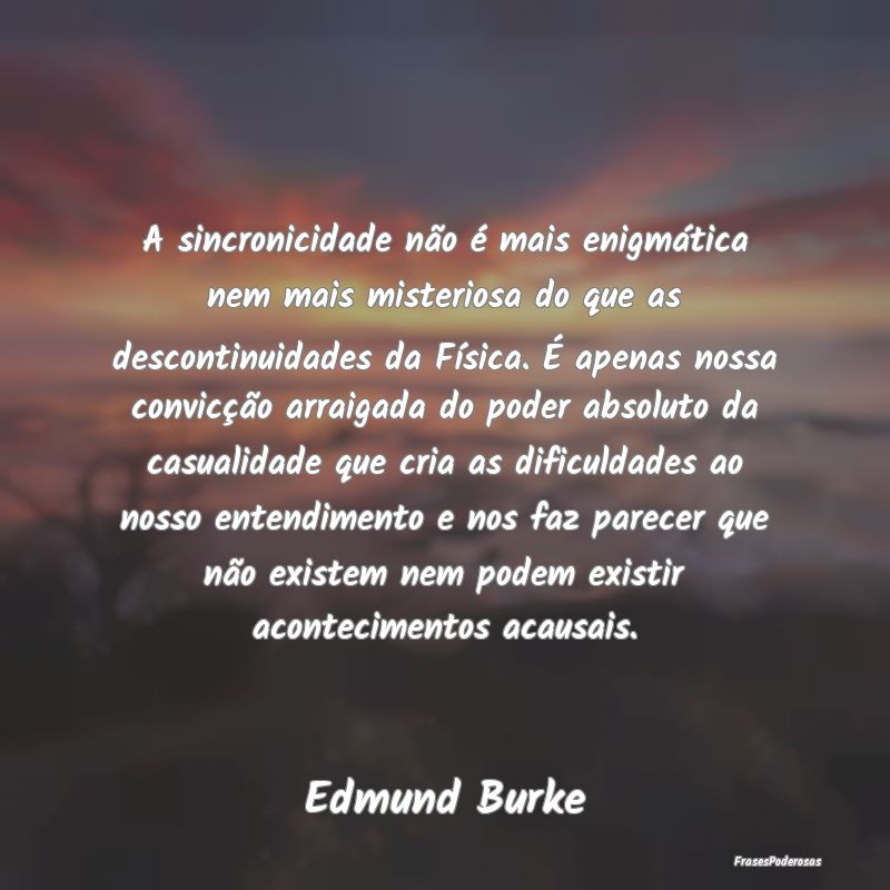A sincronicidade não é mais enigmática nem mais... A sincronicidade não é mais enigmática nem mais...