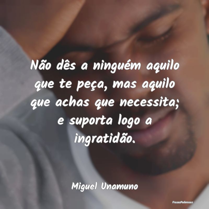 Não dês a ninguém aquilo que te peça, mas aqui... Não dês a ninguém aquilo que te peça, mas aqui...