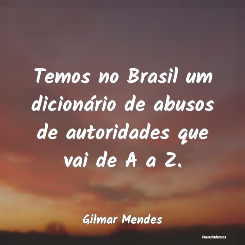 Temos no Brasil um dicionário de abusos de autori...