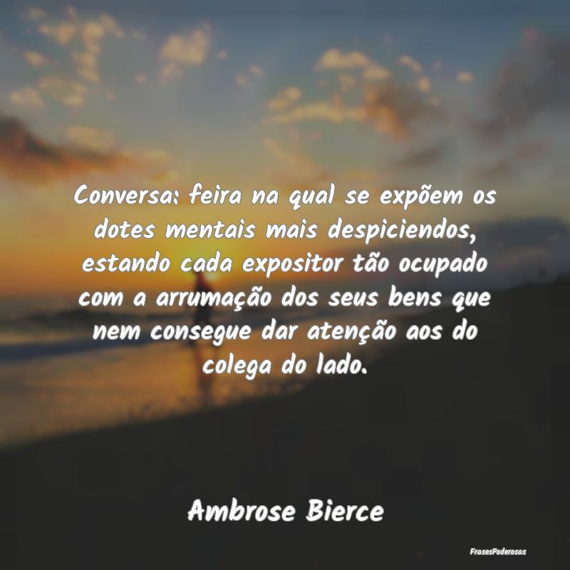 Conversa: feira na qual se expõem os dotes mentai... Conversa: feira na qual se expõem os dotes mentai...