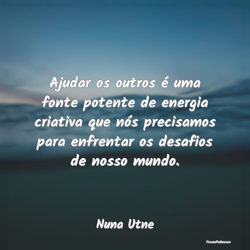 Ajudar os outros é uma fonte potente de energia c...