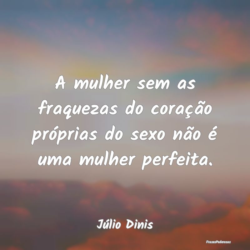 A mulher sem as fraquezas do coração próprias d...