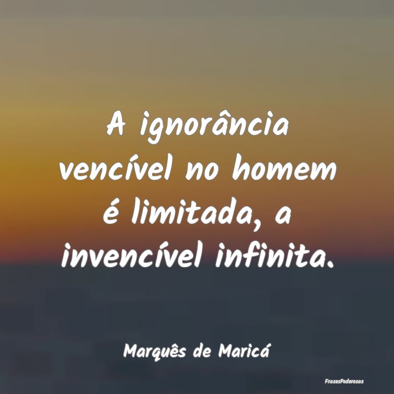 A ignorância vencível no homem é limitada, a in...