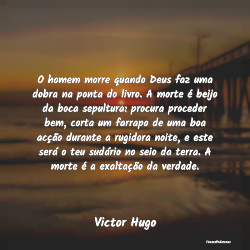 O homem morre quando Deus faz uma dobra na ponta d... O homem morre quando Deus faz uma dobra na ponta d...
