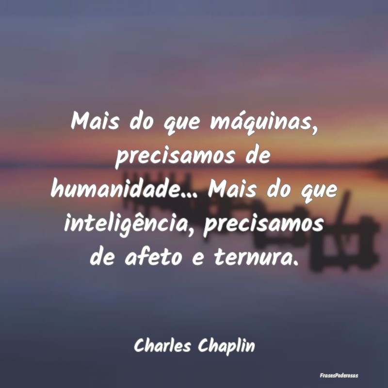 Mais do que máquinas, precisamos de humanidade......