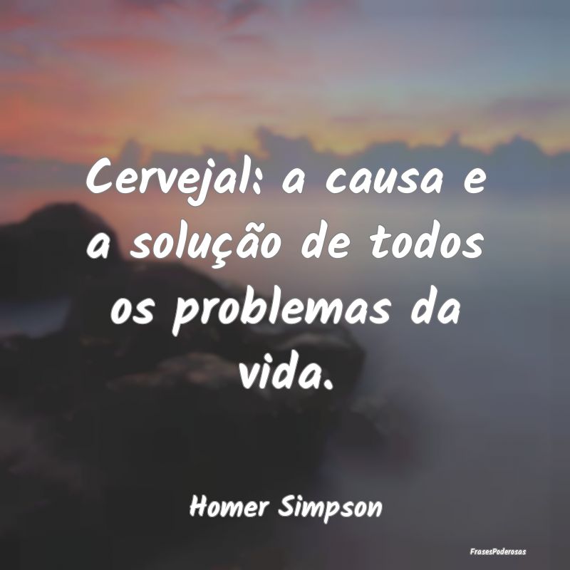 Frases de Cerveja - Cervejal: a causa e a solução de todos os proble...