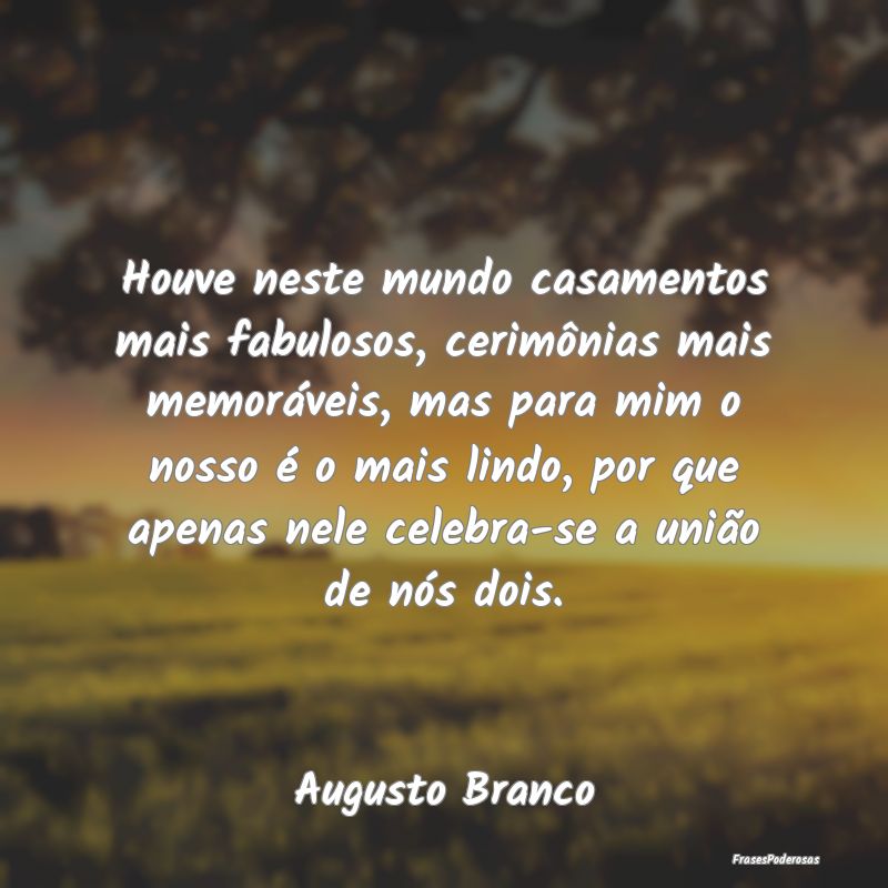 Houve neste mundo casamentos mais fabulosos, cerim... Houve neste mundo casamentos mais fabulosos, cerim...