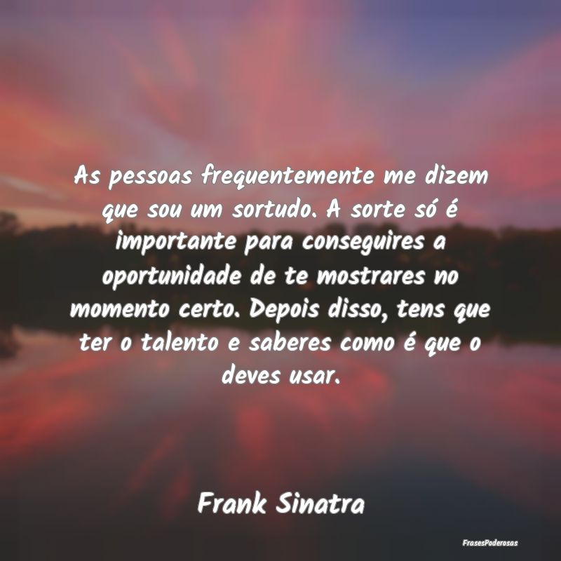 As pessoas frequentemente me dizem que sou um sort... As pessoas frequentemente me dizem que sou um sort...