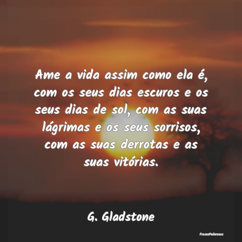 Ame a vida assim como ela é, com os seus dias esc... Ame a vida assim como ela é, com os seus dias esc...