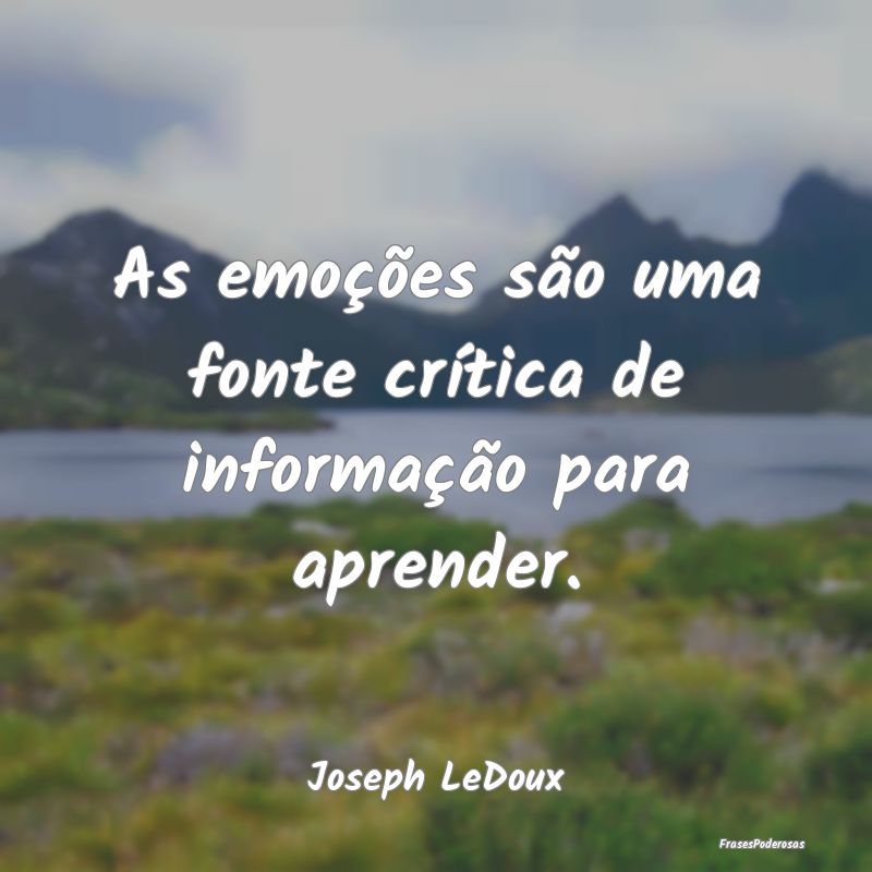As emoções são uma fonte crítica de informaç...