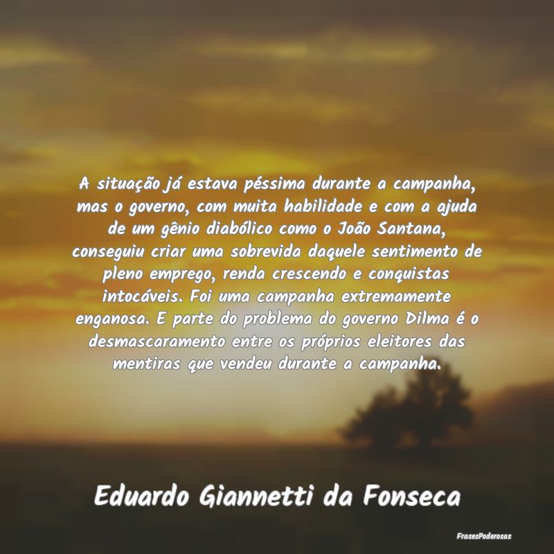 A situação já estava péssima durante a campanh... A situação já estava péssima durante a campanh...