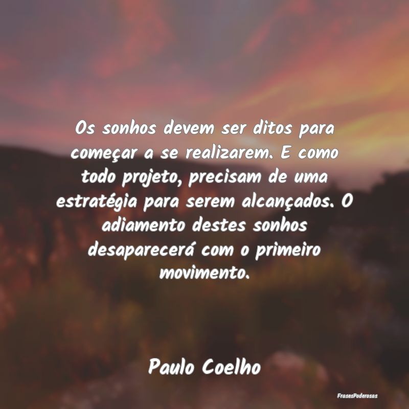 Os sonhos devem ser ditos para começar a se reali... Os sonhos devem ser ditos para começar a se reali...