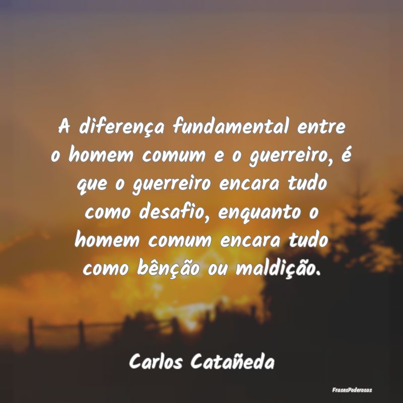 A diferença fundamental entre o homem comum e o g... A diferença fundamental entre o homem comum e o g...