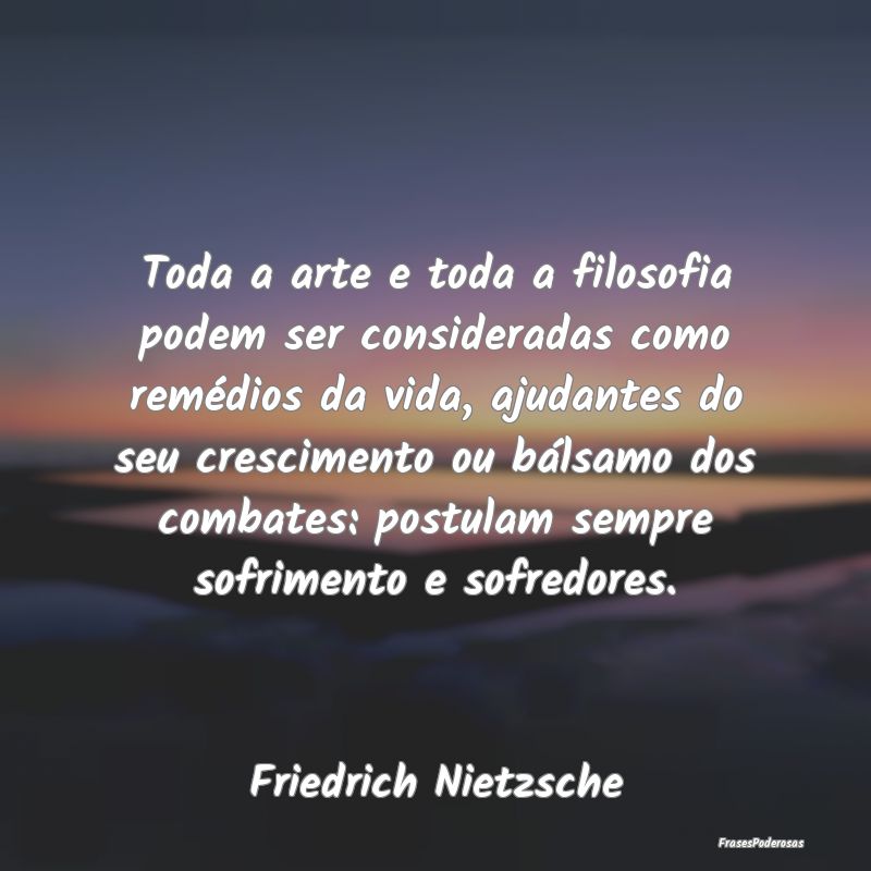 Toda a arte e toda a filosofia podem ser considera... Toda a arte e toda a filosofia podem ser considera...