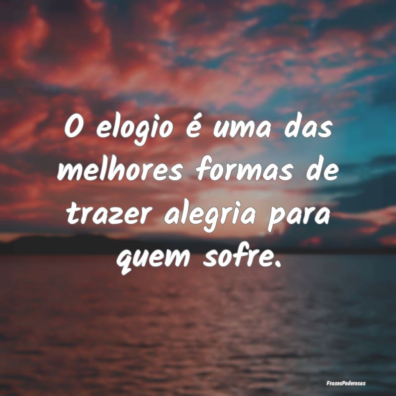 O elogio é uma das melhores formas de trazer aleg...