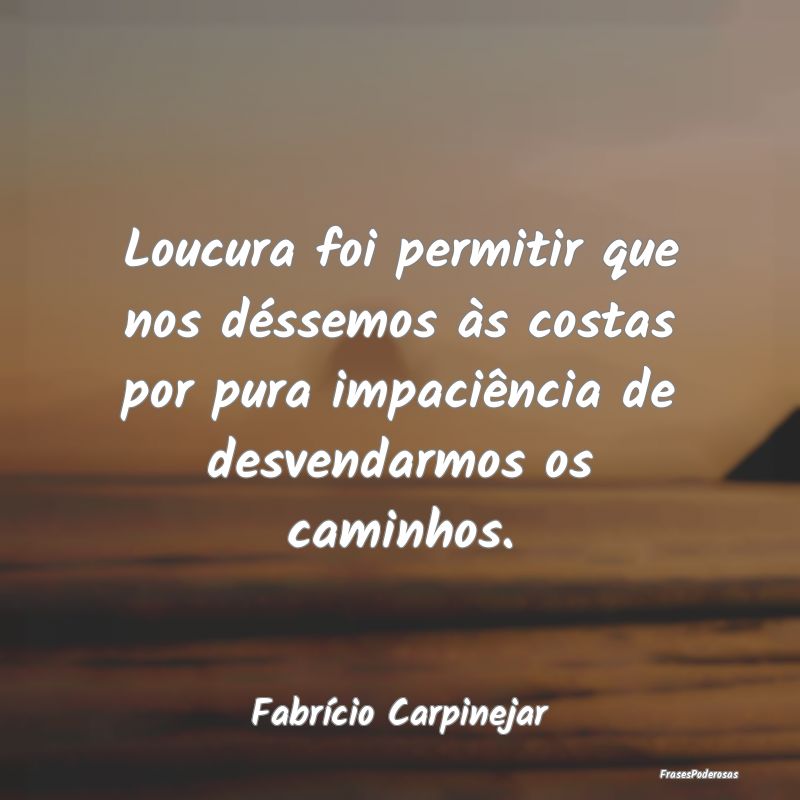 Loucura foi permitir que nos déssemos às costas ... Loucura foi permitir que nos déssemos às costas ...